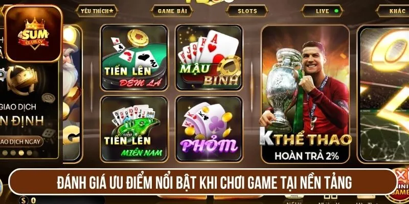 Đánh giá ưu điểm nổi bật khi chơi game tại nền tảng